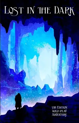 Pierdut în întuneric: O aventură solo din ediția a 5-a care nu necesită DM! - Lost in the Dark: A Solo 5th Edition Adventure that requires no DM!