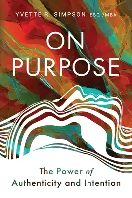 On Purpose: Puterea autenticității și a intenției - On Purpose: The Power of Authenticity and Intention