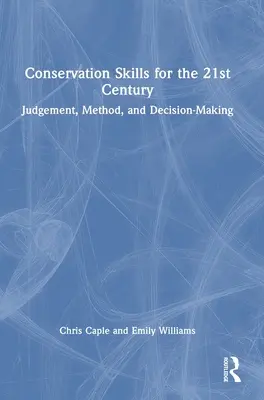 Competențe de conservare pentru secolul XXI: Judecată, metodă și luare de decizii - Conservation Skills for the 21st Century: Judgement, Method, and Decision-Making
