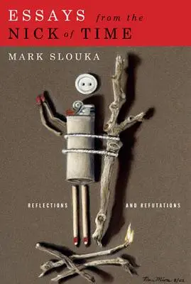 Eseuri de la Nick of Time: Reflecții și Refutări - Essays from the Nick of Time: Reflections and Refutations