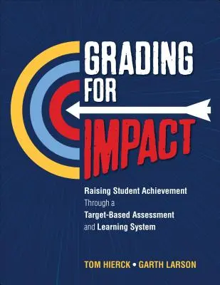 Grading for Impact: Creșterea randamentului elevilor printr-un sistem de evaluare și învățare bazat pe obiective - Grading for Impact: Raising Student Achievement Through a Target-Based Assessment and Learning System