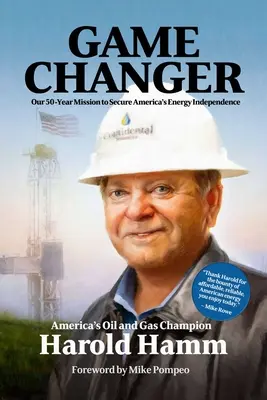 Game Changer: Misiunea noastră de 50 de ani de a asigura independența energetică a Americii - Game Changer: Our Fifty-Year Mission to Secure America's Energy Independence