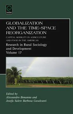Globalizarea și reorganizarea spațio-temporală: Mobilitatea capitalului în agricultură și alimentație în America - Globalization and the Time-Space Reorganization: Capital Mobility in Agriculture and Food in the Americas