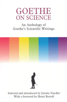 Goethe despre știință: O antologie a scrierilor științifice ale lui Goethe - Goethe on Science: An Anthology of Goethe's Scientific Writings