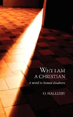 De ce sunt creștin: Un cuvânt pentru cei care se îndoiesc sincer - Why I Am a Christian: A Word to Honest Doubters