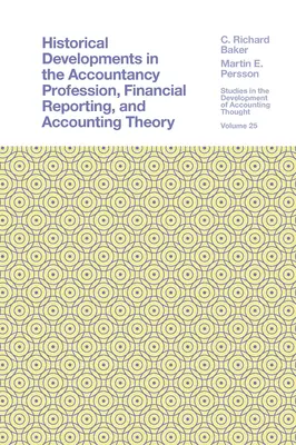 Evoluții istorice în profesia contabilă, raportarea financiară și teoria contabilității - Historical Developments in the Accountancy Profession, Financial Reporting, and Accounting Theory