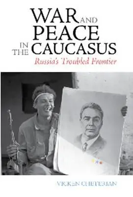 Război și pace în Caucaz: Frontiera problematică a Rusiei - War and Peace in the Caucasus: Russia's Troubled Frontier