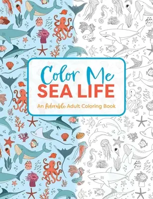 Colorează-mă sub mare: O carte adorabilă de colorat pentru adulți - Color Me Under the Sea: An Adorable Adult Coloring Book