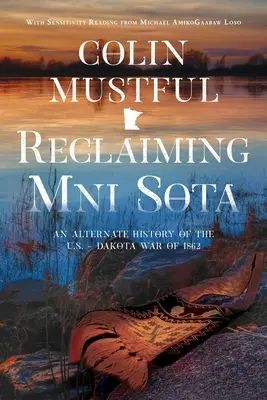 Revendicarea Mni Sota: O istorie alternativă a războiului dintre Statele Unite și Dakota din 1862 - Reclaiming Mni Sota: An Alternate History of the U.S. - Dakota War of 1862