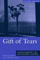 Darul lacrimilor: O abordare practică a pierderii și a doliului în consiliere și psihoterapie - Gift of Tears: A Practical Approach to Loss and Bereavement in Counselling and Psychotherapy