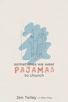 Uneori purtăm pijamale la biserică - Sometimes We Wear Pajamas to Church