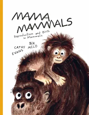 Mama mamiferelor: Reproducerea și nașterea la oameni și alte mamifere - Mama Mammals: Reproduction and Birth in Humans and Other Mammals