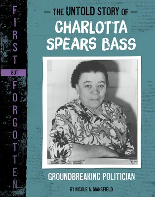 Povestea neștiută a lui Charlotta Spears Bass: politician revoluționar - The Untold Story of Charlotta Spears Bass: Groundbreaking Politician