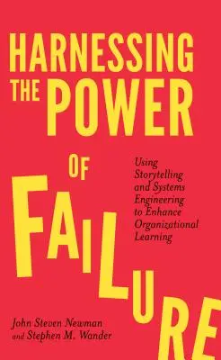Exploatarea puterii eșecului: Utilizarea povestirii și a ingineriei sistemelor pentru a îmbunătăți învățarea organizațională - Harnessing the Power of Failure: Using Storytelling and Systems Engineering to Enhance Organizational Learning