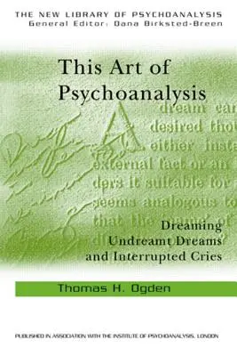 Această artă a psihanalizei: Visând vise nevisate și strigăte întrerupte - This Art of Psychoanalysis: Dreaming Undreamt Dreams and Interrupted Cries