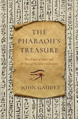 Comoara faraonului: Originea hârtiei și apariția civilizației occidentale - The Pharaoh's Treasure: The Origin of Paper and the Rise of Western Civilization