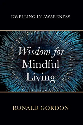 Înțelepciune pentru o viață conștientă: Locuirea în conștiență - Wisdom for Mindful Living: Dwelling in Awareness