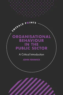 Organisational Behaviour in the Public Sector: O introducere critică - Organisational Behaviour in the Public Sector: A Critical Introduction