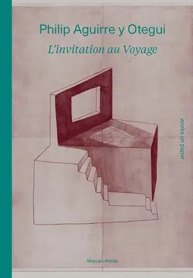 Philip Aguirre Y Otegui: l'Invitation Au Voyage: Lucrări pe hârtie - Philip Aguirre Y Otegui: l'Invitation Au Voyage: Works on Paper