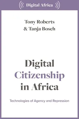 Cetățenia digitală în Africa: Tehnologii de agenție și represiune - Digital Citizenship in Africa: Technologies of Agency and Repression