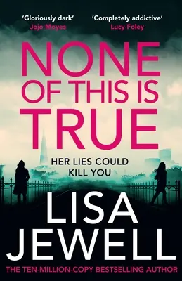 None of This is True - Noul thriller psihologic de la autorul bestsellerului Sunday Times #1 The Family Upstairs - None of This is True - The new psychological thriller from the #1 Sunday Times bestselling author of The Family Upstairs