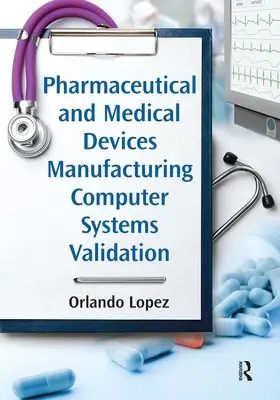 Fabricarea dispozitivelor farmaceutice și medicale Validarea sistemelor informatice - Pharmaceutical and Medical Devices Manufacturing Computer Systems Validation