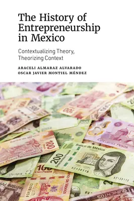Istoria antreprenoriatului în Mexic: Contextualizarea teoriei, teoretizarea contextului - The History of Entrepreneurship in Mexico: Contextualizing Theory, Theorizing Context