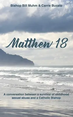 Matei 18: O conversație între o supraviețuitoare a abuzului sexual asupra copiilor și un episcop catolic - Matthew 18: A Conversation Between a Survivor of Child Sexual Abuse and a Catholic Bishop