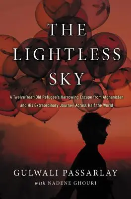 The Lightless Sky: Evadarea chinuitoare din Afganistan a unui refugiat de doisprezece ani și călătoria sa extraordinară prin jumătate de lume - The Lightless Sky: A Twelve-Year-Old Refugee's Harrowing Escape from Afghanistan and His Extraordinary Journey Across Half the World
