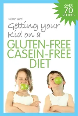 Cum să-ți aduci copilul la o dietă fără gluten și fără cazeină - Getting Your Kid on a Gluten-Free Casein-Free Diet