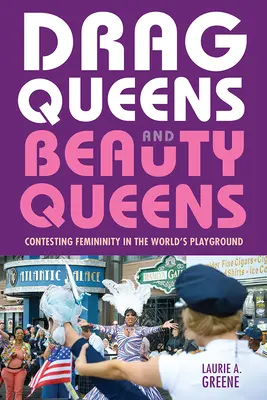 Drag Queens și Beauty Queens: Contestarea feminității pe terenul de joacă al lumii - Drag Queens and Beauty Queens: Contesting Femininity in the World's Playground