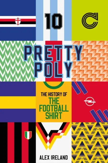 Pretty Poly: Istoria tricoului de fotbal - Pretty Poly: The History of the Football Shirt