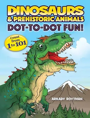 Dinosauri și animale preistorice Dot-To-Dot Fun!: Numără de la 1 la 101 - Dinosaurs & Prehistoric Animals Dot-To-Dot Fun!: Count from 1 to 101