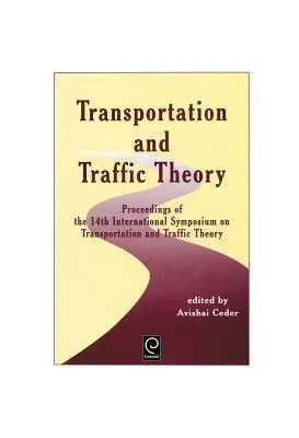 Teoria transportului și a traficului: Proceedings of the 14th International Symposium on Transportation and Traffic Theory - Transportation and Traffic Theory: Proceedings of the 14th International Symposium on Transportation and Traffic Theory