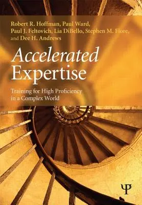 Expertiza accelerată: Formarea pentru o înaltă competență într-o lume complexă - Accelerated Expertise: Training for High Proficiency in a Complex World