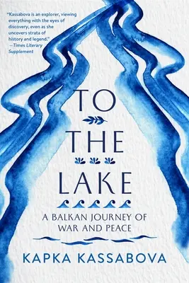 Spre lac: O călătorie balcanică de război și pace - To the Lake: A Balkan Journey of War and Peace