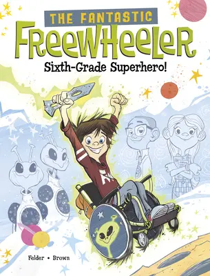 Fantasticul Freewheeler, supererou de clasa a șasea! Un roman grafic - The Fantastic Freewheeler, Sixth-Grade Superhero!: A Graphic Novel