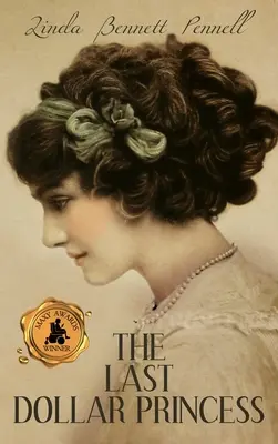 The Last Dollar Princess: Căutarea independenței de către o tânără moștenitoare în America epocii Gilded și în anul încoronării lui George al V-lea Anglia - The Last Dollar Princess: A Young Heiress's Quest for Independence in Gilded Age America and George V's Coronation Year England