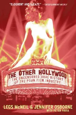 Celălalt Hollywood: The Uncensored Oral History of the Porn Film Industry - The Other Hollywood: The Uncensored Oral History of the Porn Film Industry