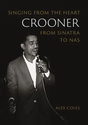 Crooner: Cântând din inimă de la Sinatra la NAS - Crooner: Singing from the Heart from Sinatra to NAS