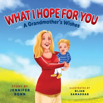Ce sper pentru tine: Dorințele unei bunici - What I Hope for You: A Grandmother's Wishes