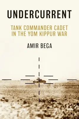 Undercurrent: Cadet comandant de tanc în războiul Yom Kippur - Undercurrent: Tank Commander Cadet in the Yom Kippur War