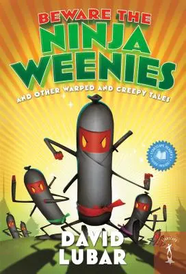 Feriți-vă de Ninja Weenies: Și alte povești ciudate și înfiorătoare - Beware the Ninja Weenies: And Other Warped and Creepy Tales
