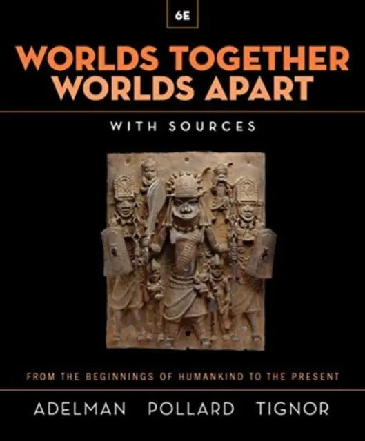 Worlds Together, Worlds Apart - O istorie a lumii de la începuturile omenirii până în prezent (Adelman Jeremy (Universitatea Princeton)) - Worlds Together, Worlds Apart - A History of the World from the Beginnings of Humankind to the Present (Adelman Jeremy (Princeton University))