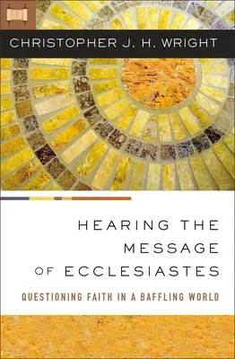 Auzind mesajul Eclesiastului: Chestionarea credinței într-o lume derutantă - Hearing the Message of Ecclesiastes: Questioning Faith in a Baffling World