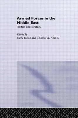 Forțele armate în Orientul Mijlociu: Politică și strategie - Armed Forces in the Middle East: Politics and Strategy