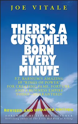 În fiecare minut se naște un client: P.T. Barnum's Amazing 10 Rings of Power for Creating Fame, Fortune, and a Business Empire Today -- Guaranteed! - There's a Customer Born Every Minute: P.T. Barnum's Amazing 10 Rings of Power for Creating Fame, Fortune, and a Business Empire Today -- Guaranteed!