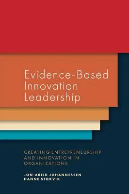 Leadership în inovare bazat pe dovezi: Crearea spiritului antreprenorial și a inovării în organizații - Evidence-Based Innovation Leadership: Creating Entrepreneurship and Innovation in Organizations