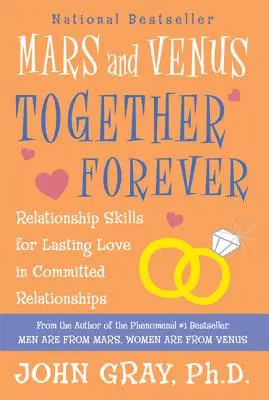 Marte și Venus împreună pentru totdeauna: Abilități de relaționare pentru o iubire de durată în relațiile angajate - Mars and Venus Together Forever: Relationship Skills for Lasting Love in Committed Relationships