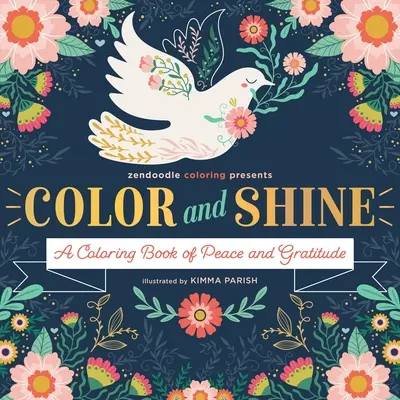 Zendoodle Coloring Prezintă: Color & Shine: O carte de colorat despre pace și recunoștință - Zendoodle Coloring Presents: Color & Shine: A Coloring Book of Peace and Gratitude